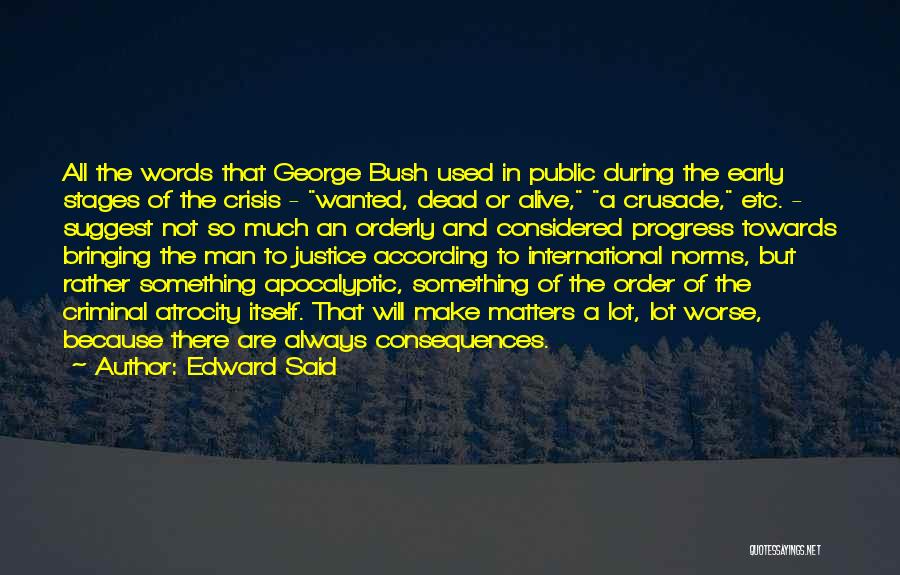 Edward Said Quotes: All The Words That George Bush Used In Public During The Early Stages Of The Crisis - Wanted, Dead Or