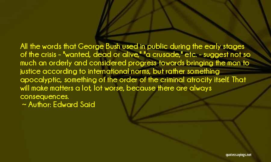 Edward Said Quotes: All The Words That George Bush Used In Public During The Early Stages Of The Crisis - Wanted, Dead Or