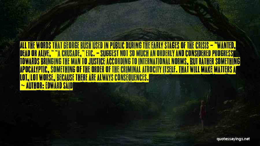 Edward Said Quotes: All The Words That George Bush Used In Public During The Early Stages Of The Crisis - Wanted, Dead Or