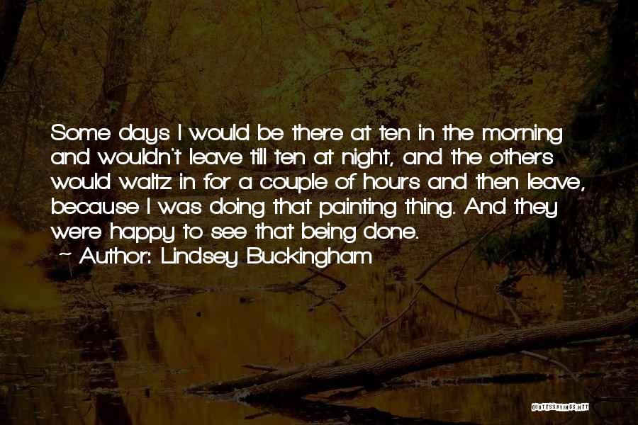 Lindsey Buckingham Quotes: Some Days I Would Be There At Ten In The Morning And Wouldn't Leave Till Ten At Night, And The