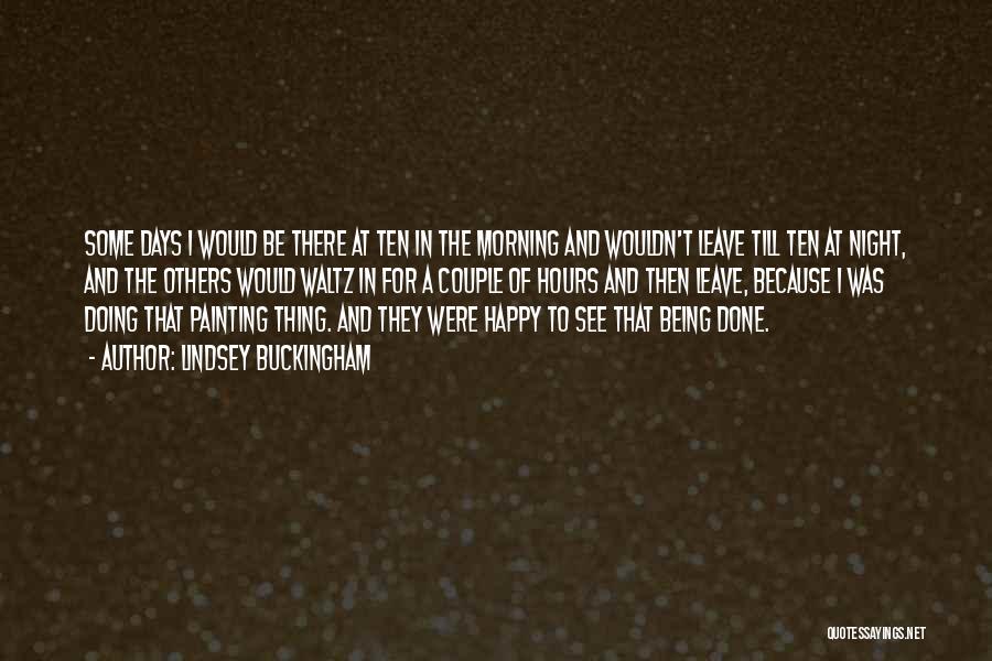 Lindsey Buckingham Quotes: Some Days I Would Be There At Ten In The Morning And Wouldn't Leave Till Ten At Night, And The