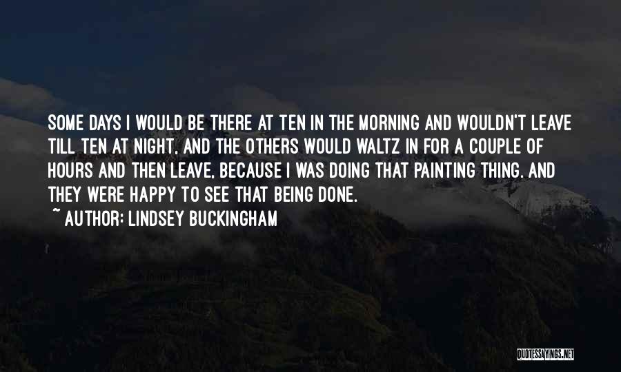 Lindsey Buckingham Quotes: Some Days I Would Be There At Ten In The Morning And Wouldn't Leave Till Ten At Night, And The