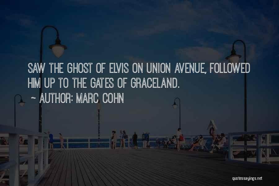 Marc Cohn Quotes: Saw The Ghost Of Elvis On Union Avenue, Followed Him Up To The Gates Of Graceland.