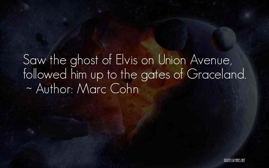 Marc Cohn Quotes: Saw The Ghost Of Elvis On Union Avenue, Followed Him Up To The Gates Of Graceland.
