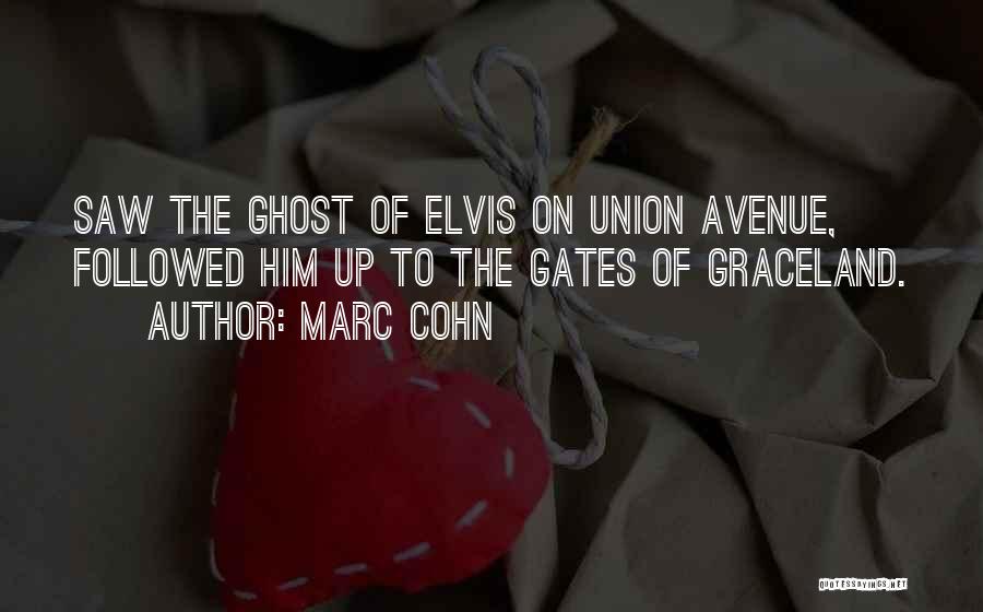 Marc Cohn Quotes: Saw The Ghost Of Elvis On Union Avenue, Followed Him Up To The Gates Of Graceland.