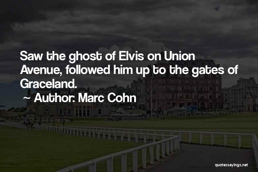 Marc Cohn Quotes: Saw The Ghost Of Elvis On Union Avenue, Followed Him Up To The Gates Of Graceland.