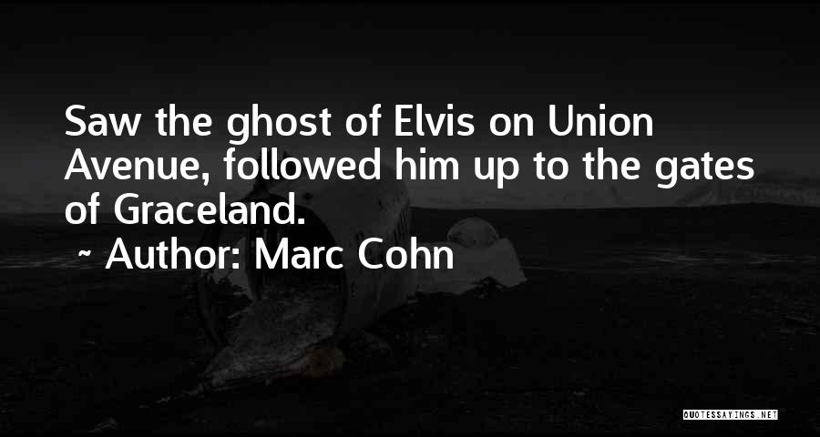Marc Cohn Quotes: Saw The Ghost Of Elvis On Union Avenue, Followed Him Up To The Gates Of Graceland.