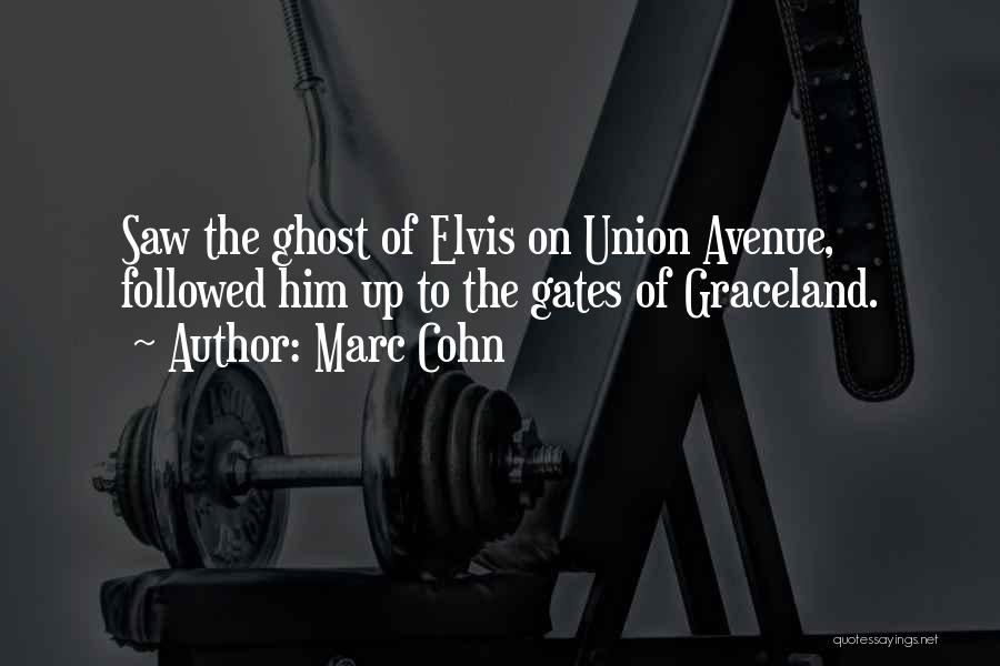 Marc Cohn Quotes: Saw The Ghost Of Elvis On Union Avenue, Followed Him Up To The Gates Of Graceland.