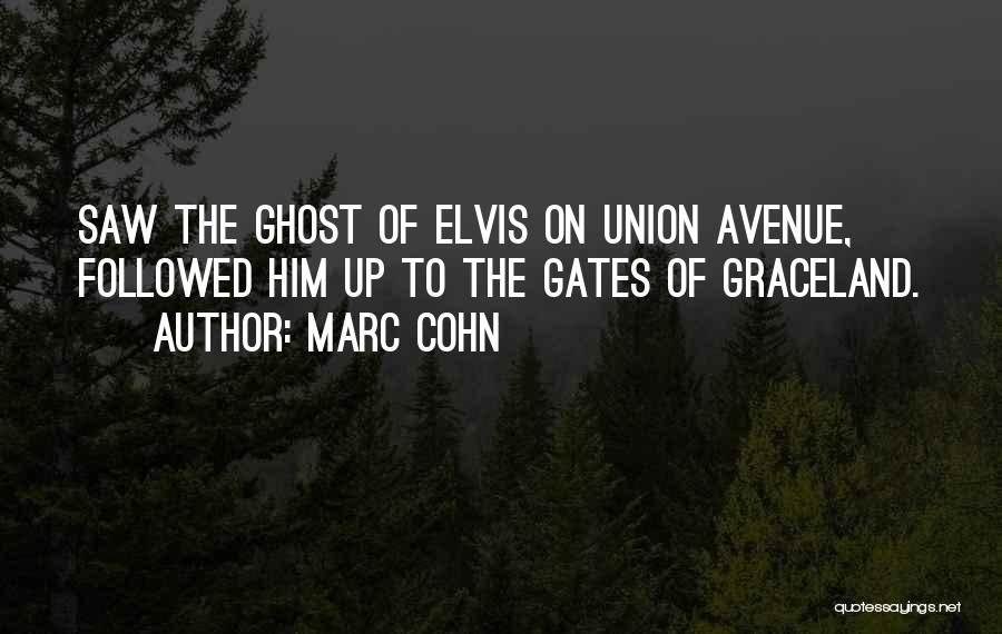 Marc Cohn Quotes: Saw The Ghost Of Elvis On Union Avenue, Followed Him Up To The Gates Of Graceland.
