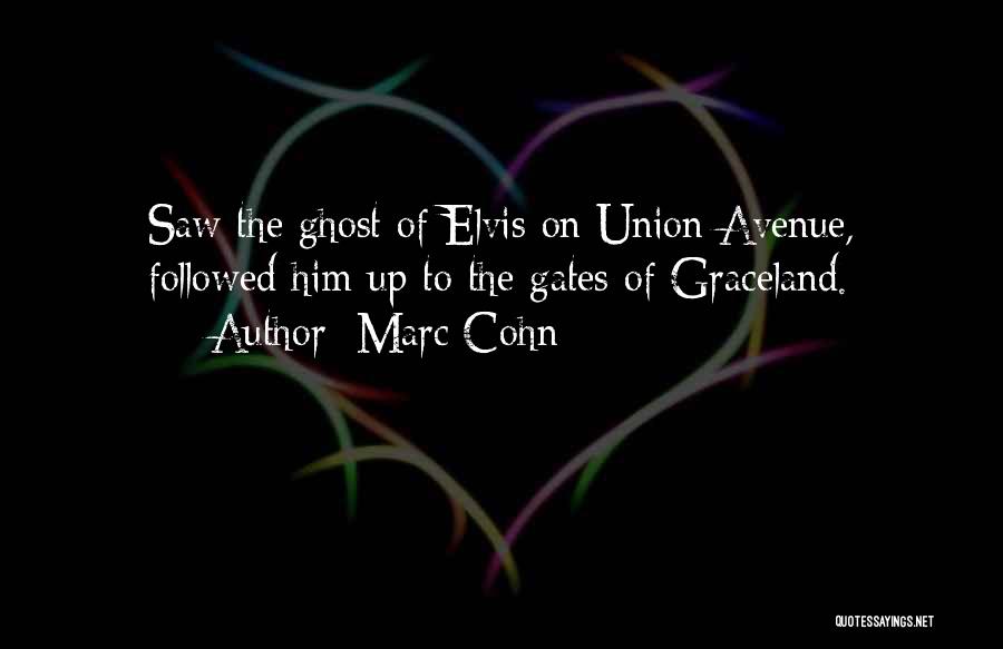Marc Cohn Quotes: Saw The Ghost Of Elvis On Union Avenue, Followed Him Up To The Gates Of Graceland.