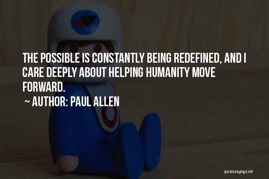 Paul Allen Quotes: The Possible Is Constantly Being Redefined, And I Care Deeply About Helping Humanity Move Forward.