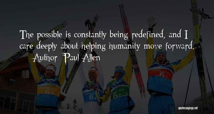 Paul Allen Quotes: The Possible Is Constantly Being Redefined, And I Care Deeply About Helping Humanity Move Forward.