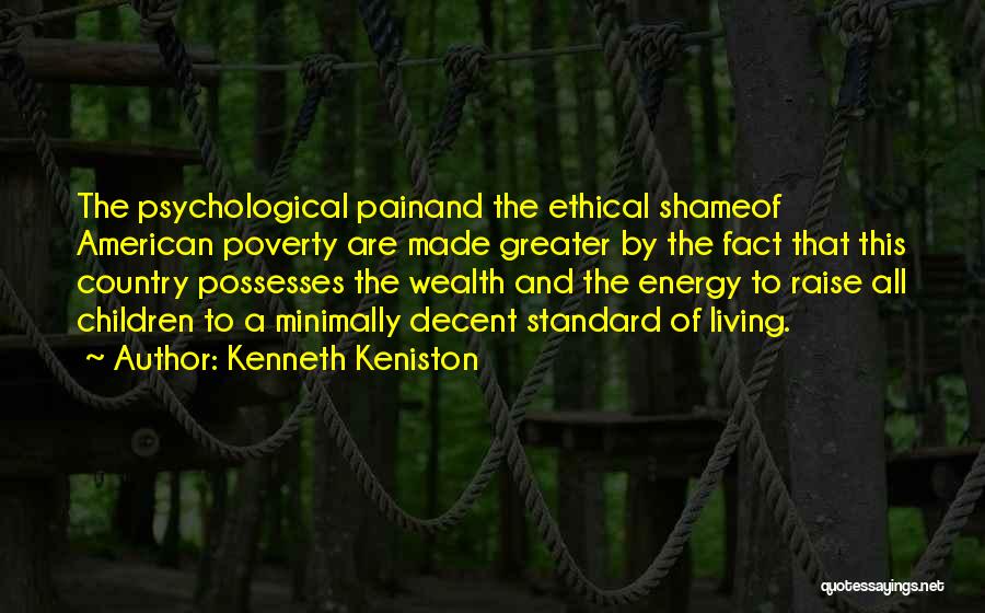Kenneth Keniston Quotes: The Psychological Painand The Ethical Shameof American Poverty Are Made Greater By The Fact That This Country Possesses The Wealth