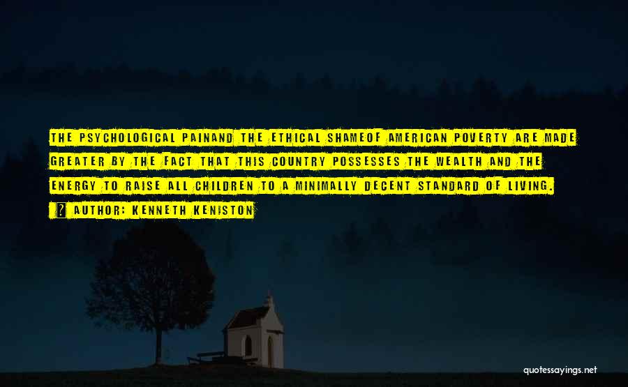 Kenneth Keniston Quotes: The Psychological Painand The Ethical Shameof American Poverty Are Made Greater By The Fact That This Country Possesses The Wealth