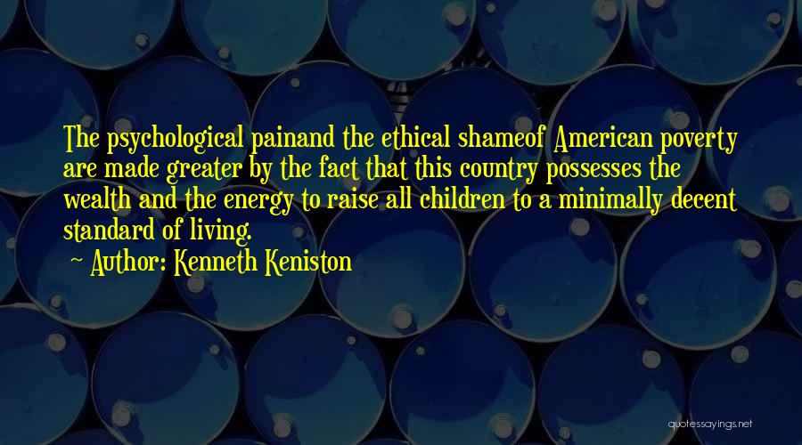 Kenneth Keniston Quotes: The Psychological Painand The Ethical Shameof American Poverty Are Made Greater By The Fact That This Country Possesses The Wealth