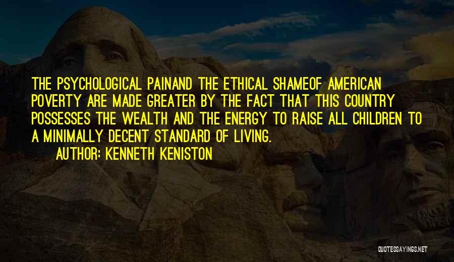 Kenneth Keniston Quotes: The Psychological Painand The Ethical Shameof American Poverty Are Made Greater By The Fact That This Country Possesses The Wealth