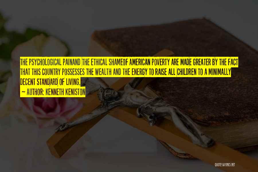 Kenneth Keniston Quotes: The Psychological Painand The Ethical Shameof American Poverty Are Made Greater By The Fact That This Country Possesses The Wealth