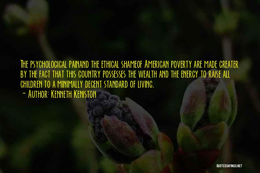 Kenneth Keniston Quotes: The Psychological Painand The Ethical Shameof American Poverty Are Made Greater By The Fact That This Country Possesses The Wealth