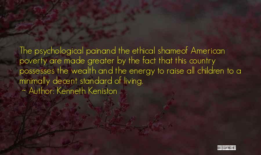 Kenneth Keniston Quotes: The Psychological Painand The Ethical Shameof American Poverty Are Made Greater By The Fact That This Country Possesses The Wealth