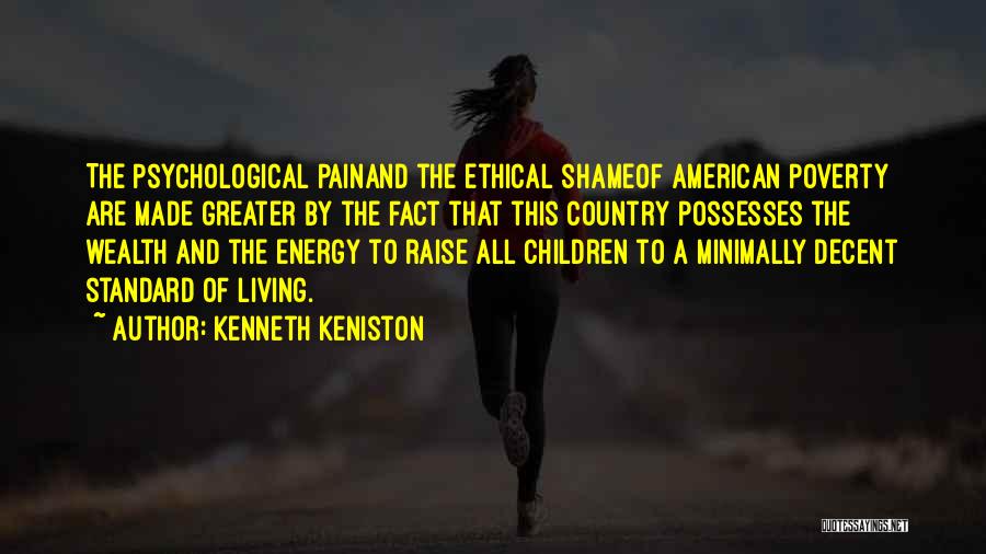 Kenneth Keniston Quotes: The Psychological Painand The Ethical Shameof American Poverty Are Made Greater By The Fact That This Country Possesses The Wealth