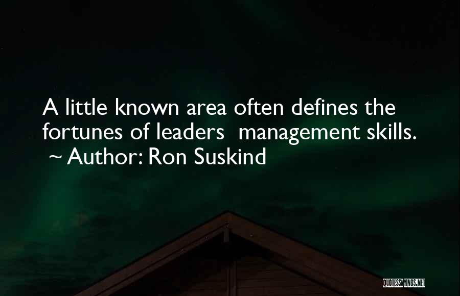 Ron Suskind Quotes: A Little Known Area Often Defines The Fortunes Of Leaders Management Skills.