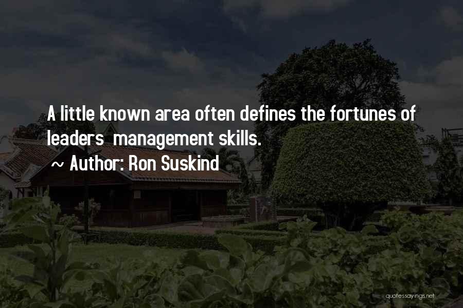 Ron Suskind Quotes: A Little Known Area Often Defines The Fortunes Of Leaders Management Skills.