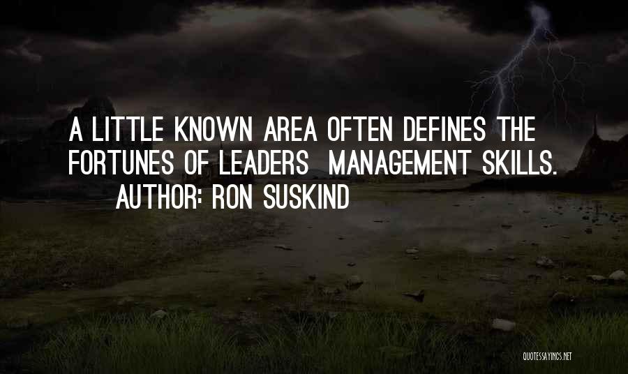 Ron Suskind Quotes: A Little Known Area Often Defines The Fortunes Of Leaders Management Skills.