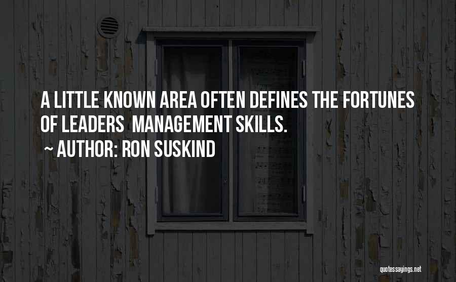 Ron Suskind Quotes: A Little Known Area Often Defines The Fortunes Of Leaders Management Skills.