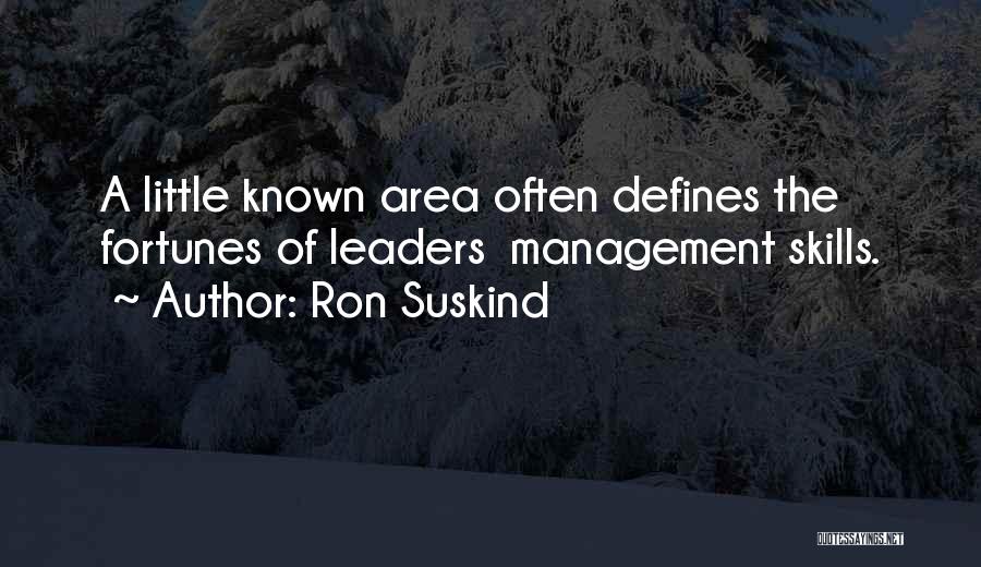 Ron Suskind Quotes: A Little Known Area Often Defines The Fortunes Of Leaders Management Skills.