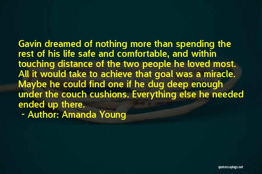 Amanda Young Quotes: Gavin Dreamed Of Nothing More Than Spending The Rest Of His Life Safe And Comfortable, And Within Touching Distance Of