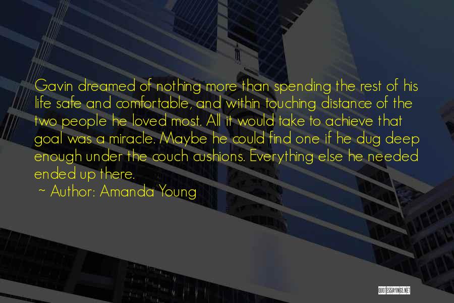 Amanda Young Quotes: Gavin Dreamed Of Nothing More Than Spending The Rest Of His Life Safe And Comfortable, And Within Touching Distance Of