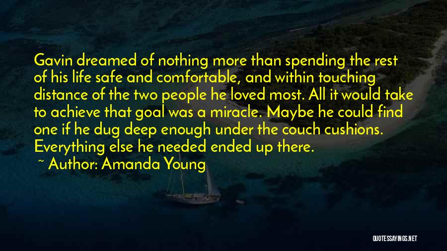 Amanda Young Quotes: Gavin Dreamed Of Nothing More Than Spending The Rest Of His Life Safe And Comfortable, And Within Touching Distance Of