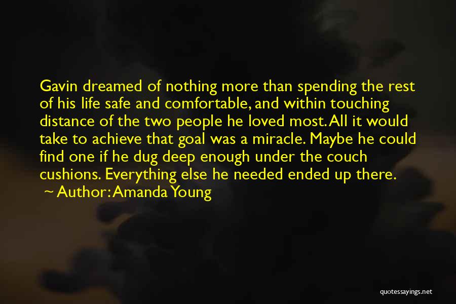 Amanda Young Quotes: Gavin Dreamed Of Nothing More Than Spending The Rest Of His Life Safe And Comfortable, And Within Touching Distance Of