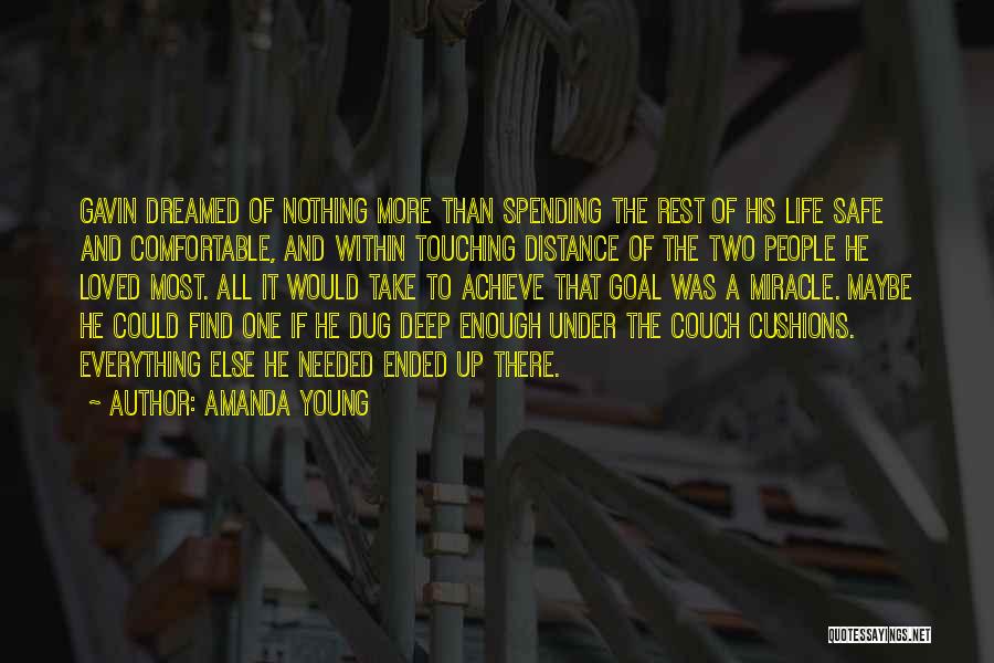 Amanda Young Quotes: Gavin Dreamed Of Nothing More Than Spending The Rest Of His Life Safe And Comfortable, And Within Touching Distance Of