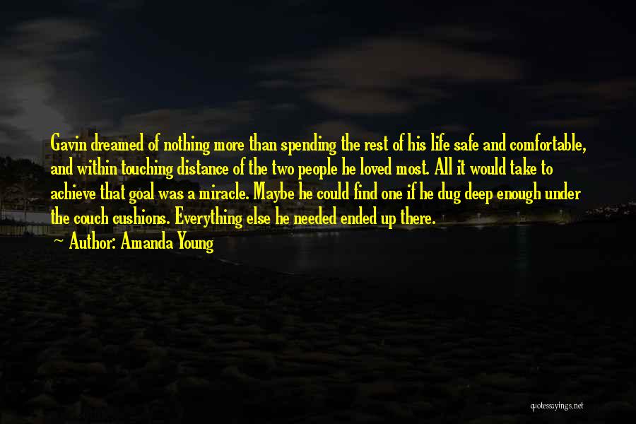 Amanda Young Quotes: Gavin Dreamed Of Nothing More Than Spending The Rest Of His Life Safe And Comfortable, And Within Touching Distance Of