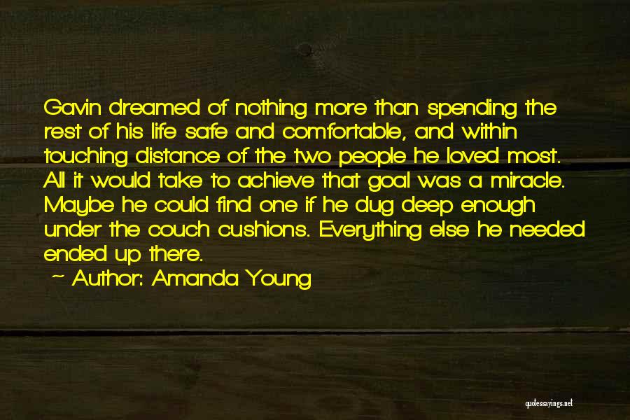 Amanda Young Quotes: Gavin Dreamed Of Nothing More Than Spending The Rest Of His Life Safe And Comfortable, And Within Touching Distance Of