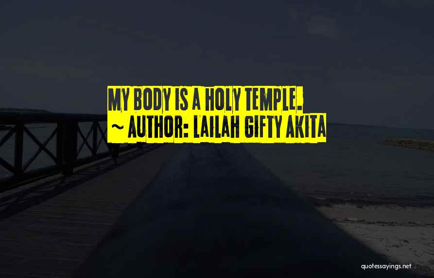 Lailah Gifty Akita Quotes: My Body Is A Holy Temple.