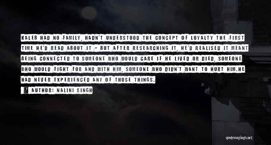 Nalini Singh Quotes: Kaleb Had No Family, Hadn't Understood The Concept Of Loyalty The First Time He'd Read About It - But After