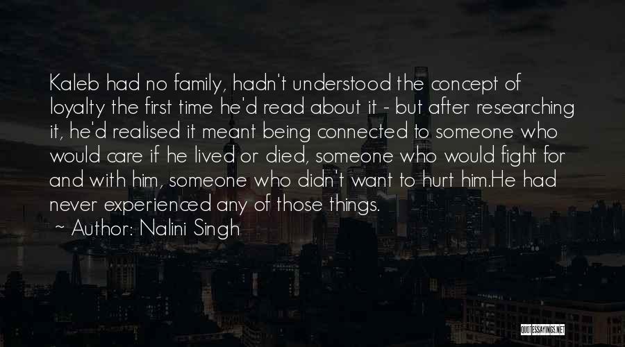 Nalini Singh Quotes: Kaleb Had No Family, Hadn't Understood The Concept Of Loyalty The First Time He'd Read About It - But After