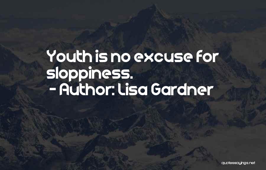 Lisa Gardner Quotes: Youth Is No Excuse For Sloppiness.