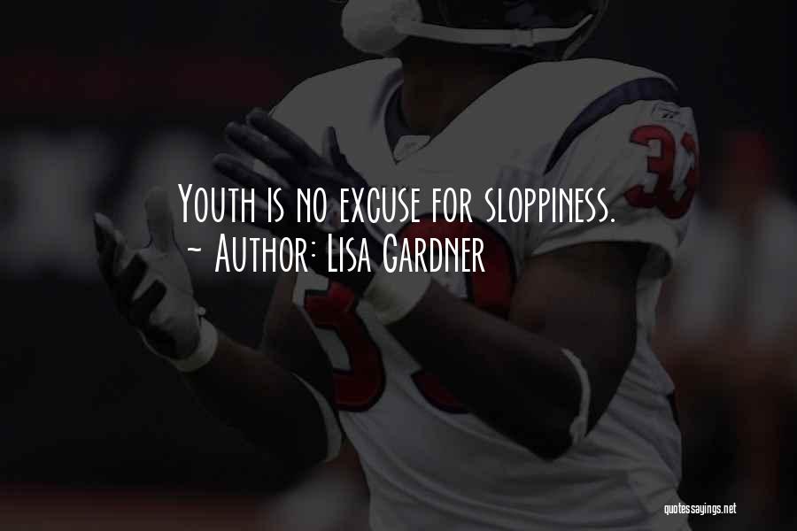 Lisa Gardner Quotes: Youth Is No Excuse For Sloppiness.