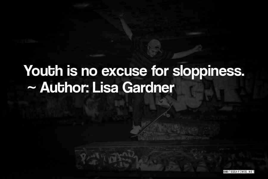 Lisa Gardner Quotes: Youth Is No Excuse For Sloppiness.