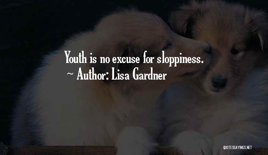 Lisa Gardner Quotes: Youth Is No Excuse For Sloppiness.