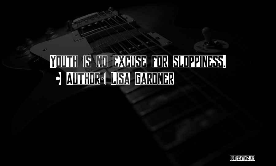 Lisa Gardner Quotes: Youth Is No Excuse For Sloppiness.
