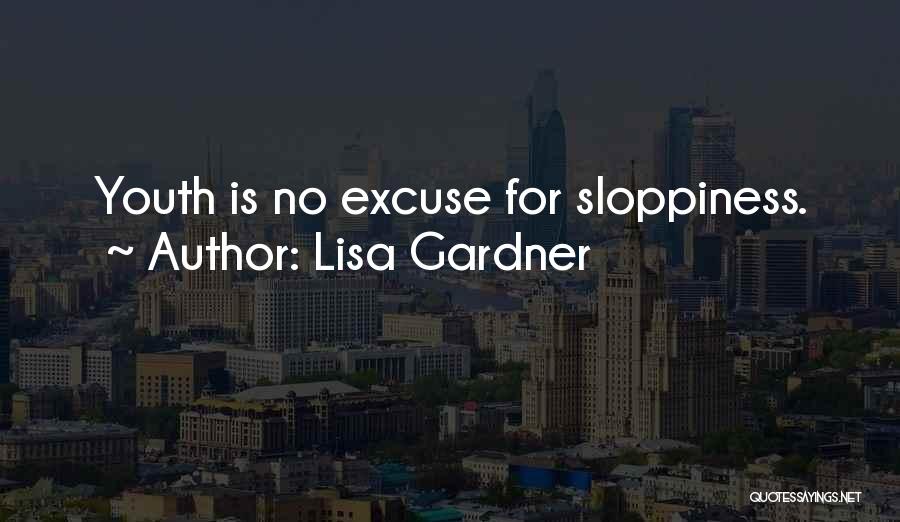 Lisa Gardner Quotes: Youth Is No Excuse For Sloppiness.