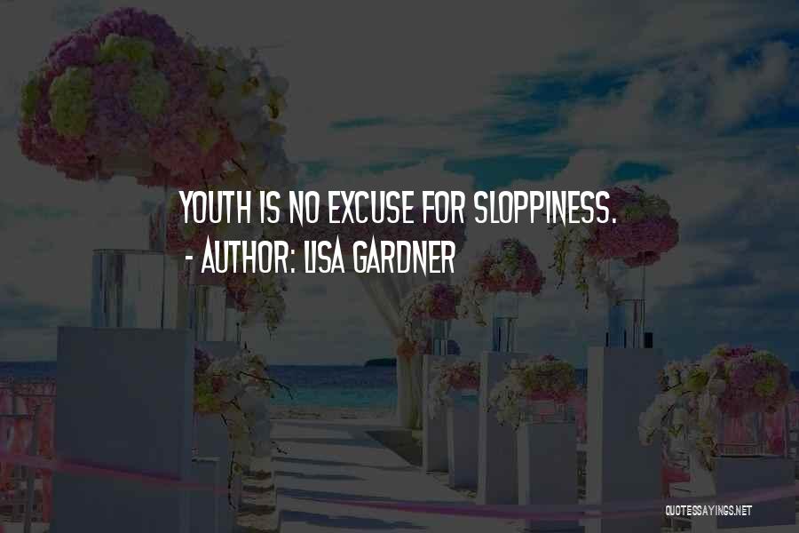 Lisa Gardner Quotes: Youth Is No Excuse For Sloppiness.