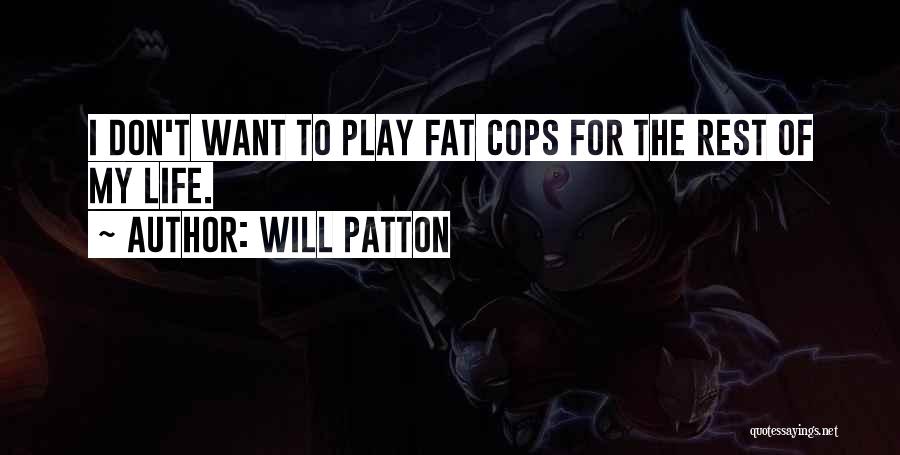 Will Patton Quotes: I Don't Want To Play Fat Cops For The Rest Of My Life.