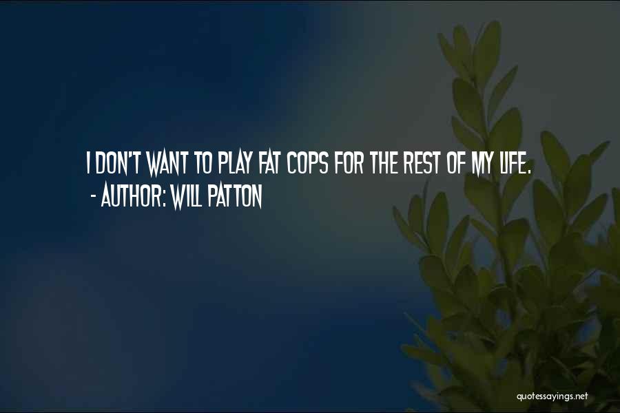 Will Patton Quotes: I Don't Want To Play Fat Cops For The Rest Of My Life.