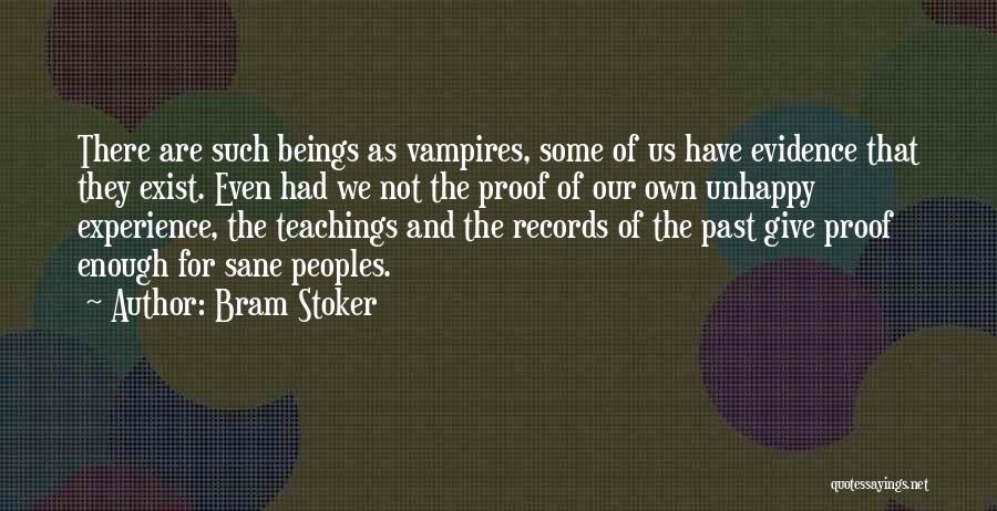 Bram Stoker Quotes: There Are Such Beings As Vampires, Some Of Us Have Evidence That They Exist. Even Had We Not The Proof