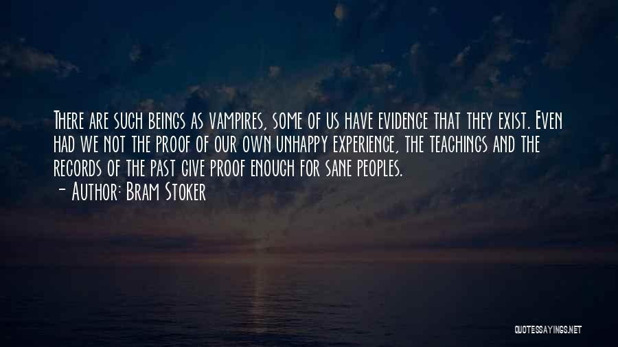 Bram Stoker Quotes: There Are Such Beings As Vampires, Some Of Us Have Evidence That They Exist. Even Had We Not The Proof